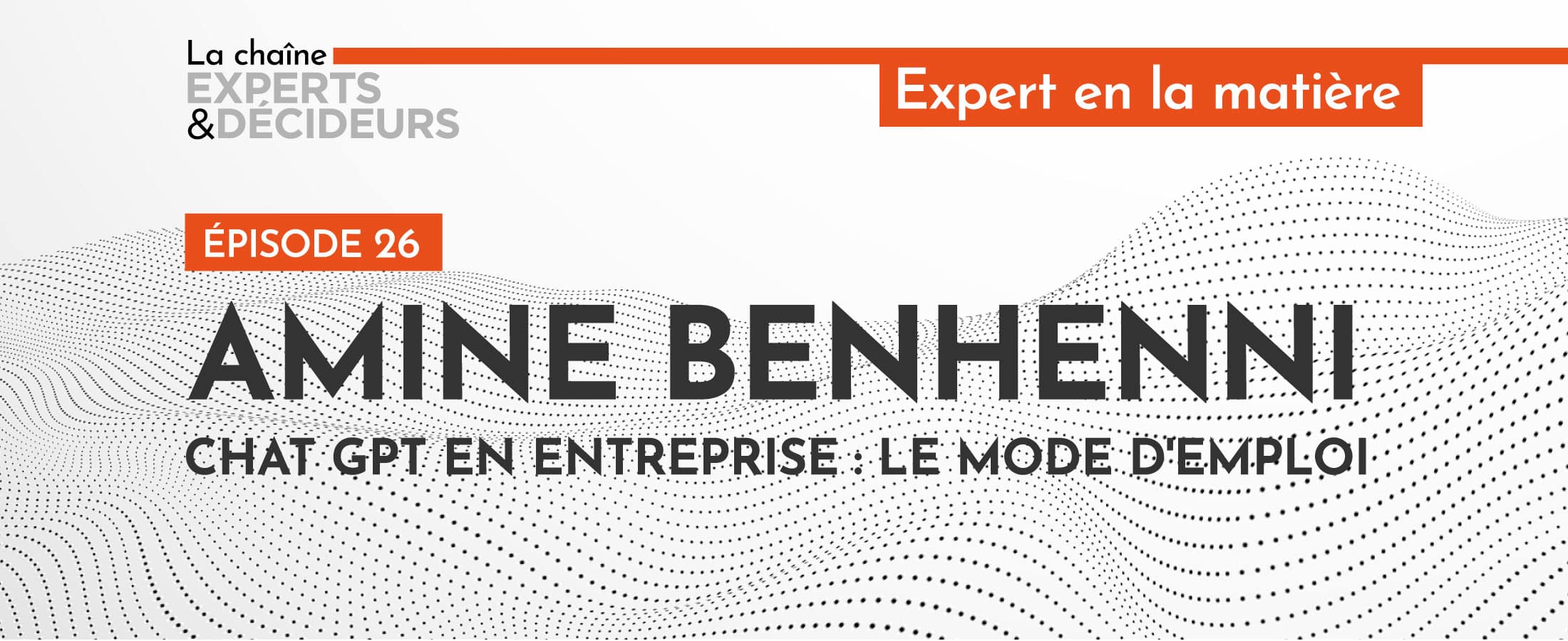 [PODCAST] Amine Benhenni : mode d’emploi de ChatGPT en entreprise