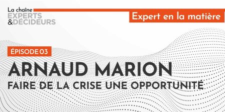 Arnaud Marion : faire de la crise une opportunité