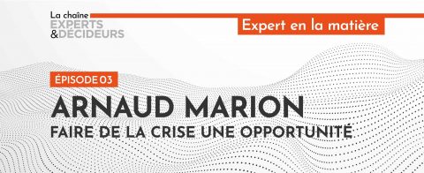 [Podcast] Arnaud Marion : faire de la crise une opportunité