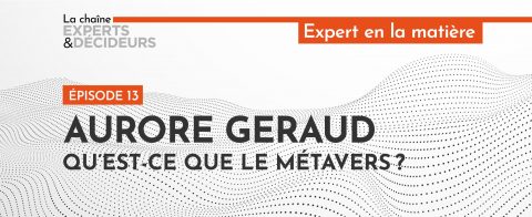 [Podcast] Aurore Geraud : Qu’est-ce que le métavers&nbsp;?