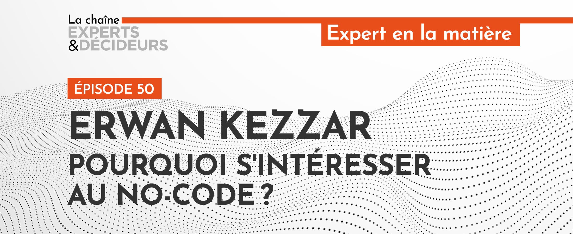 [PODCAST] Erwan Kezzar : Pourquoi s’intéresser au no-code ?