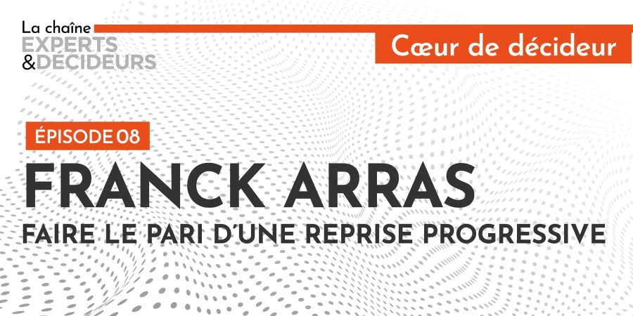 Franck Arras : Faire le pari d’une reprise progressive