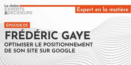 Frédéric Gaye : optimiser le positionnement de son site sur Google