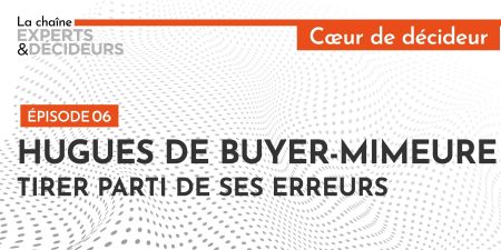 Hugues de Buyer-Mimeure : Tirer parti de ses erreurs