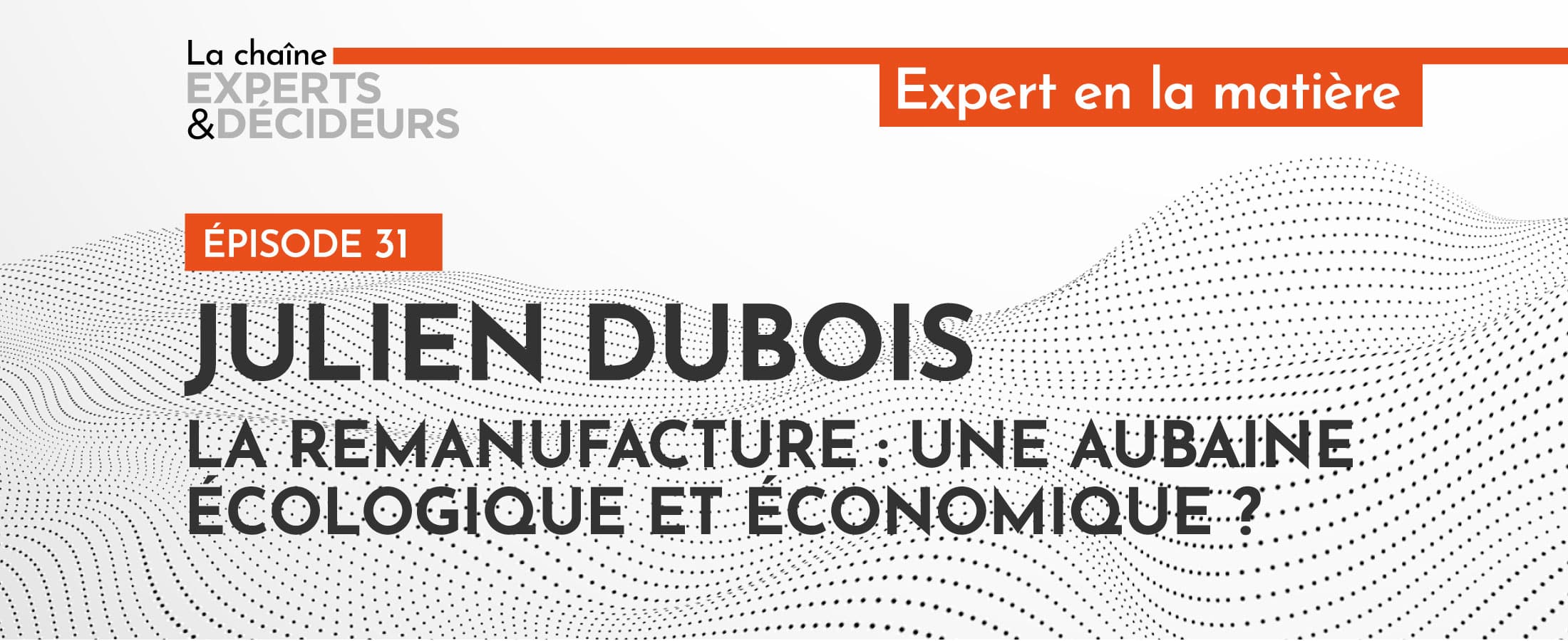 [PODCAST] Julien Dubois – La remanufacture : une aubaine écologique et économique ?