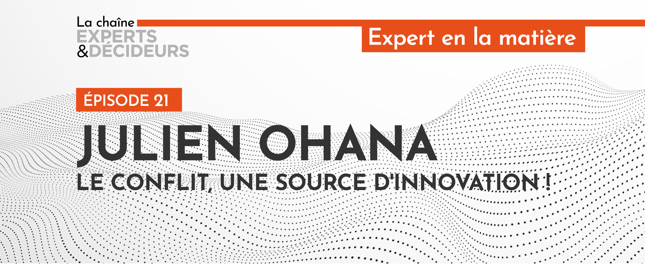[PODCAST] Julien Ohana : le conflit, une source d’innovation !