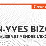 Jean-Yves Bizot : rêver, réaliser et vendre l'excellence