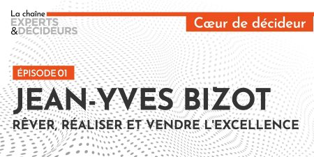 Jean-Yves Bizot : rêver, réaliser et vendre l'excellence