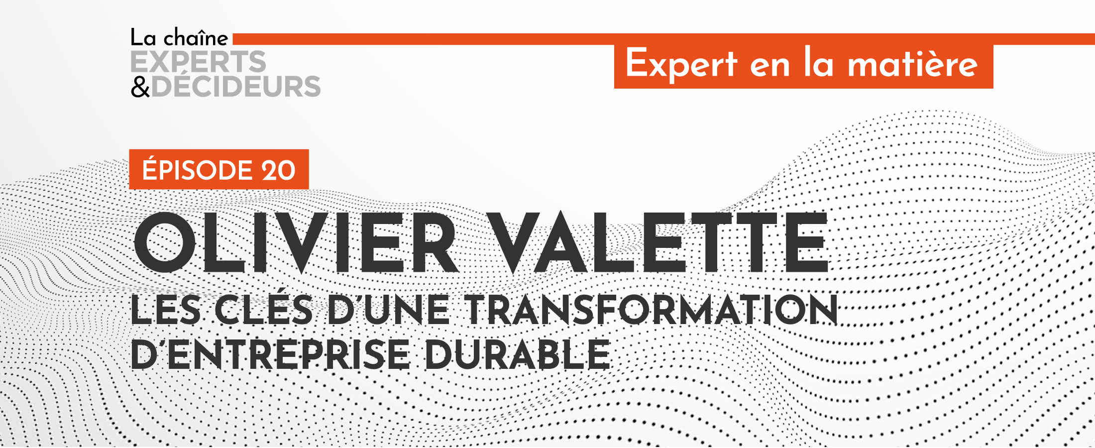 [PODCAST] Olivier Valette : les clés d’une transformation d’entreprise durable