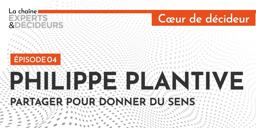 Philippe Plantive : Partager pour donner du sens