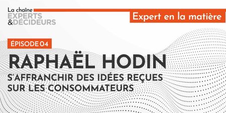 Raphaël Hodin : s’affranchir des idées reçues sur les consommateurs