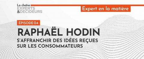 [Podcast] Raphaël Hodin : s’affranchir des idées reçues sur les consommateurs
