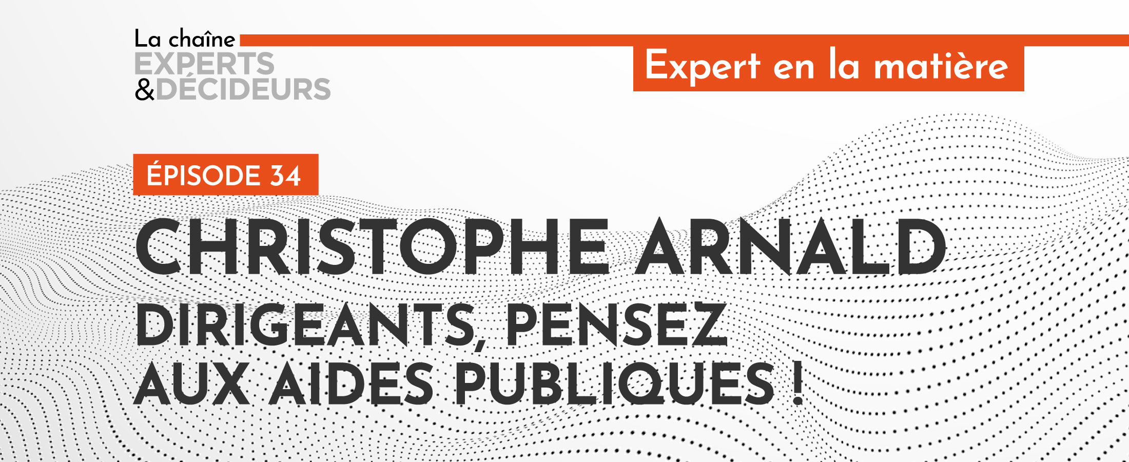 [PODCAST] Christophe Arnald : Dirigeants, pensez aux aides publiques !