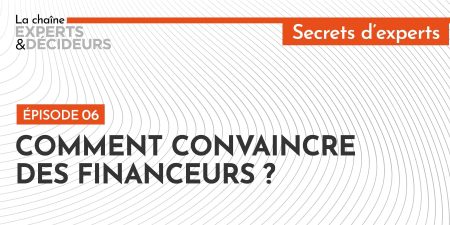 Comment convaincre des financeurs ?