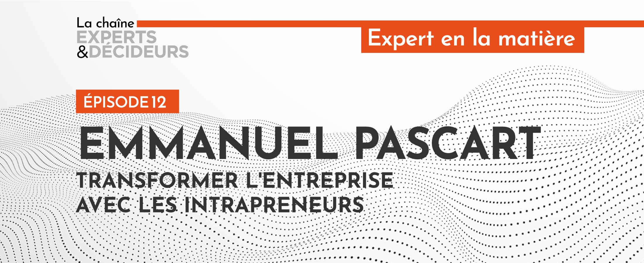 [Podcast] Emmanuel Pascart : Transformer l’entreprise avec les intrapreneurs