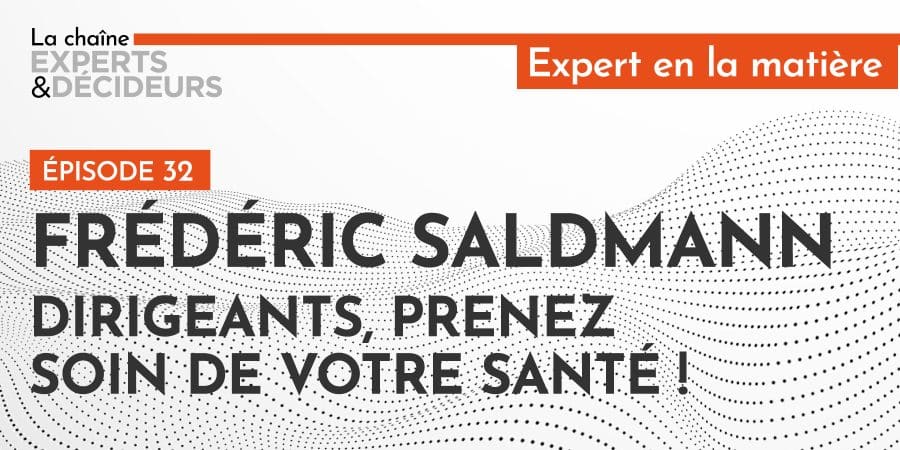 Frédéric Saldmann : dirigeants, prenez soin de votre santé !