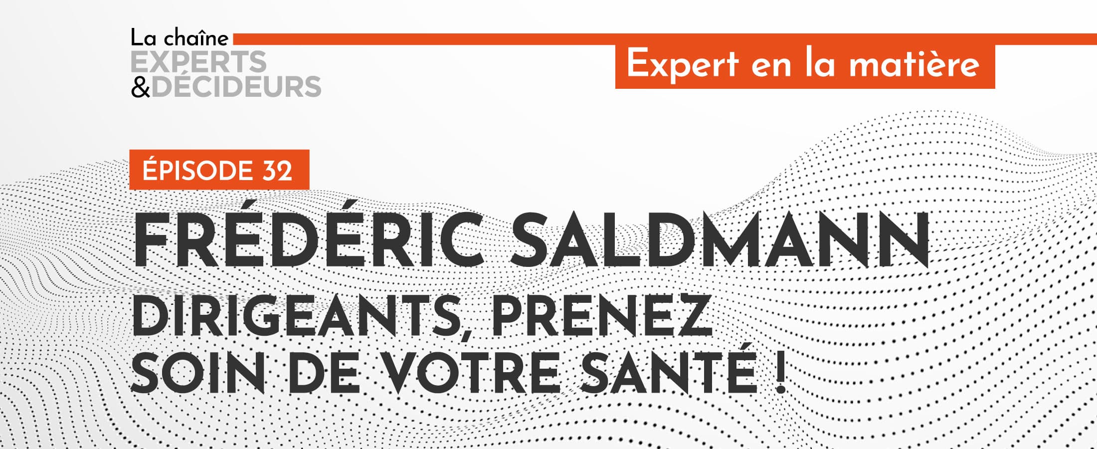 [PODCAST] Frédéric Saldmann – Dirigeants, prenez soin de votre santé !