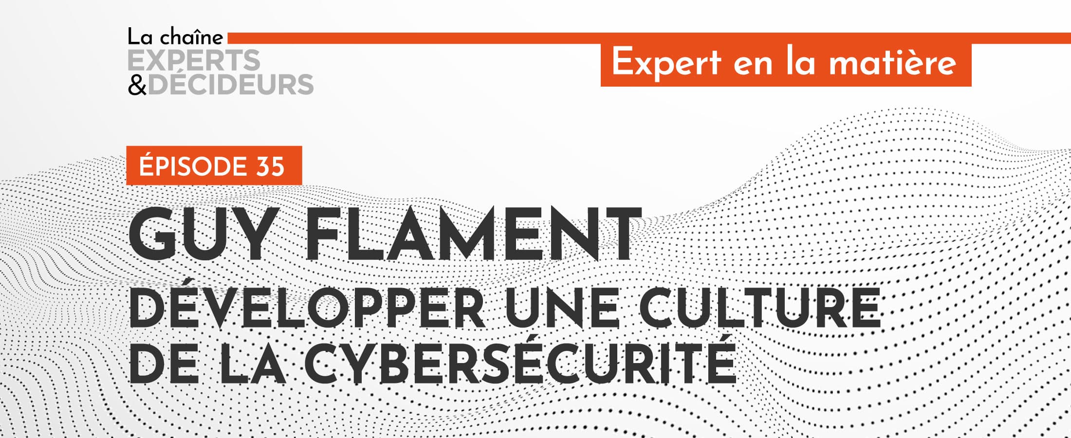 [PODCAST] Guy Flament : Développer une culture de la cybersécurité