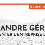Alexandre Gérard : expérimenter l’entreprise libérée