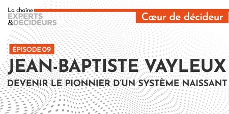 Jean-Baptiste Vayleux : Devenir le pionnier d’un système naissant