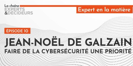 Jean-Noël de Galzain : Faire de la cybersécurité une priorité