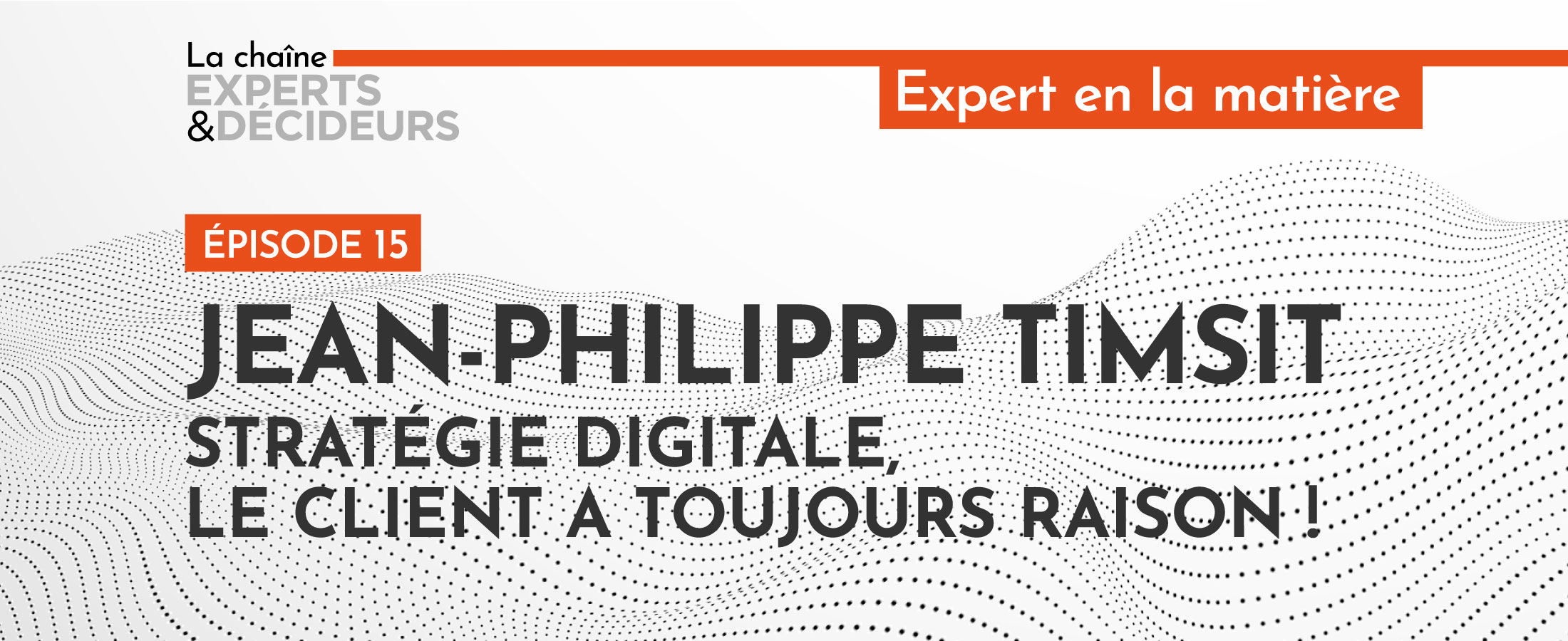 [Podcast] Jean-Philippe Timsit : Stratégie digitale, le client a toujours raison !