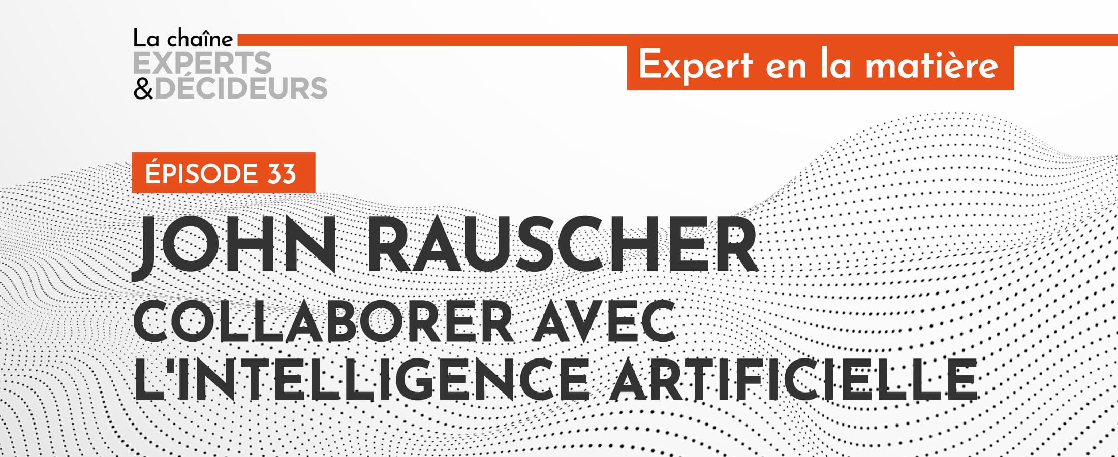 [PODCAST] John Rauscher : Collaborer avec l’intelligence artificielle