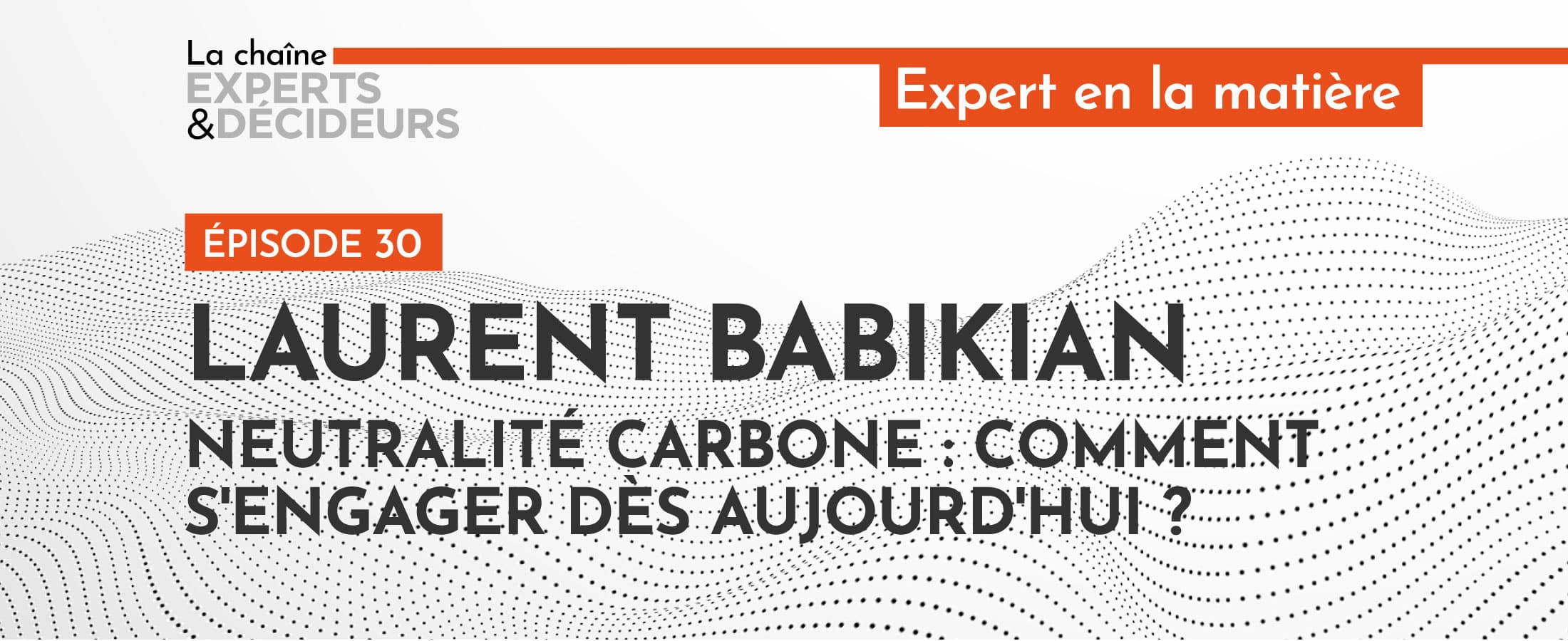 [PODCAST] Laurent Babikian – Neutralité carbone : comment s’engager dès aujourd’hui ?