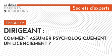 Dirigeant : comment assumer psychologiquement un licenciement ?