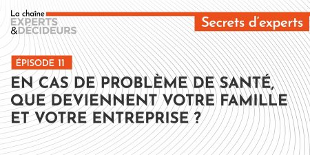 En cas de problème de santé, que deviennent votre famille et votre entreprise ?