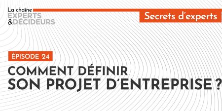 Comment définir son projet d’entreprise ?