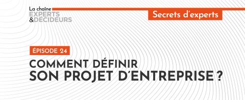 [Podcast] Comment définir son projet d’entreprise&nbsp;?